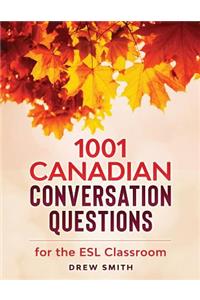 1001 Canadian Conversation Questions for the ESL Classroom