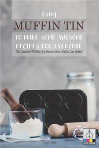 Using Muffin Tin to Make Some Awesome Recipes for Everyone