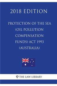 Protection of the Sea (Oil Pollution Compensation Funds) Act 1993 (Australia) (2018 Edition)