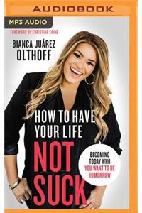 How to Have Your Life Not Suck
