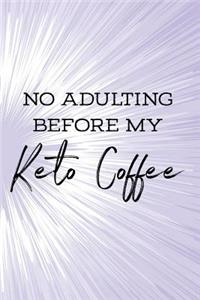 No Adulting Before My Keto Coffee