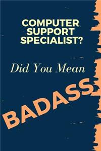 Computer Support Specialist? Did You Mean Badass