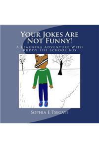 Your Jokes Are Not Funny!