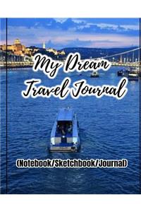 My Dream Travel Journal: Travel Journal to Write in for Recording Your Trip of Adventure, Blank Spaces and Lined Note Pages to Write in and Sketch (Notebook/Sketchbook/Journ