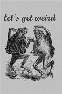 Let's Get Weird
