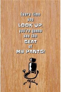 Every Time You Look Up, You're Gonna See the Seat of My Pants