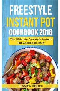 Freestyle 2018: Freestyle Instant Pot Cookbook 2018: The Ultimate Freestyle Instant Pot Cookbook 2018