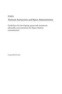 Guidelines for Developing Spacecraft Maximum Allowable Concentrations for Space Station Contaminants