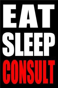 Eat Sleep Consult Cool Notebook for a Consultant, College Ruled Journal