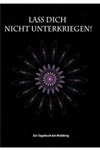 Lass Dich Nicht Unterkriegen! Ein Tagebuch Bei Mobbing