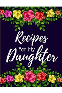 Recipes for My Daughter: Blank Recipe Cookbook to Write in Red, Purple, Green Floral Design (Large 8.5 X 11)