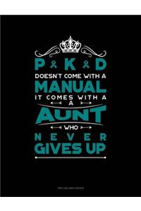 Pkd Doesn't Come with a Manual It Comes with a Aunt Who Never Gives Up