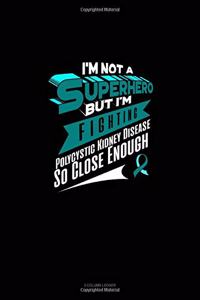 I'm Not a Superhero But I'm Fighting Polycystic Kidney Disease So Close Enough