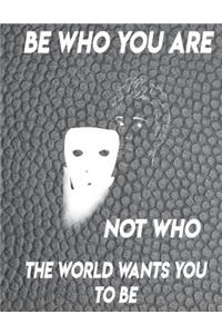 Be Who You Are Not Who the World Wants You to Be