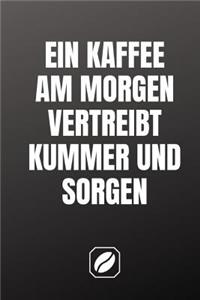 Ein Kaffee Am Morgen Vertreibt Kummer Und Sorgen