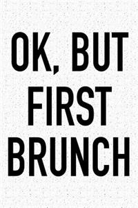 Ok, But First Brunch