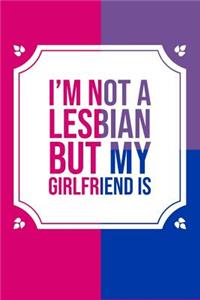 I'm Not a Lesbian But My Girlfriend Is