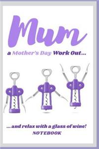 Mum a Mothers Day Work Out...and Relax with a Glass of Wine Notebook