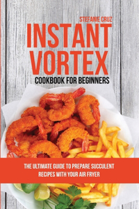 Instant Vortex Cookbook for Beginners