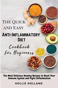 The Quick and Easy Anti-Inflammatory Diet Cookbook for Beginners
