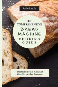 Comprehensive Bread Machine Cooking Guide