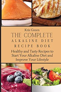 Complete Alkaline Diet Recipe Book