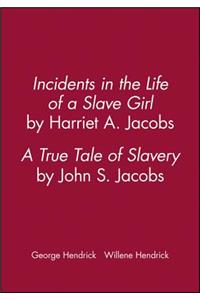 Incidents in the Life of a Slave Girl, by Harriet A. Jacobs; A True Tale of Slavery, by John S. Jacobs