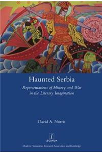 Haunted Serbia: Representations of History and War in the Literary Imagination