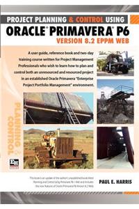 Project Planning and Control Using Oracle Primavera P6 Version 8.2 EPPM Web