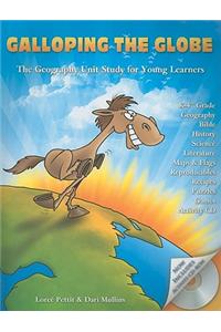 Galloping the Globe: The Geography Unit Study for Young Learners [With CDROM]