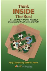 Think Inside the Box! the Secret to Partnering with Your Employees to Drive Growth and Profit