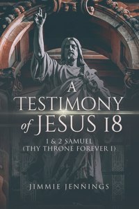 Testimony of Jesus 18: 1 and 2 Samuel (Thy Throne Forever I)