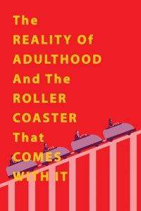 Reality of Adulthood and the Rollercoaster with It