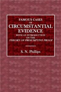 Famous Cases of Circumstantial Evidence: With an Introductrion on the Theory of Presumptive Proof