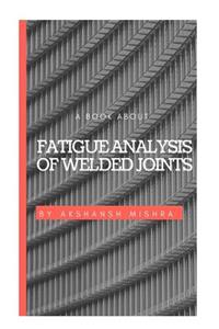 A Book about Fatigue Analysis of Welded Joints