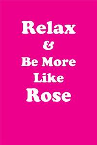 Relax & Be More Like Rose