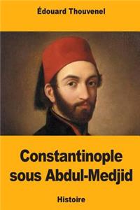 Constantinople sous Abdul-Medjid