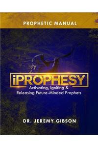 Iprophesy: Activating, Igniting & Releasing Future Minded Prophets