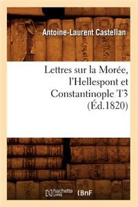 Lettres Sur La Morée, l'Hellespont Et Constantinople T3 (Éd.1820)