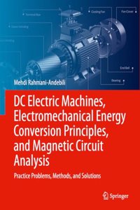 DC Electric Machines, Electromechanical Energy Conversion Principles, and Magnetic Circuit Analysis