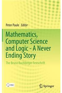 Mathematics, Computer Science and Logic - A Never Ending Story