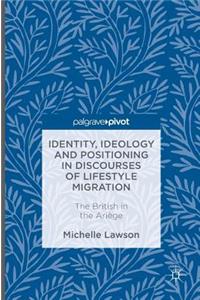 Identity, Ideology and Positioning in Discourses of Lifestyle Migration