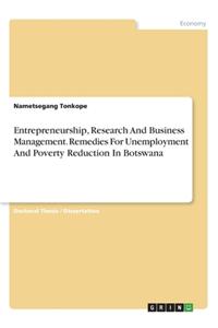 Entrepreneurship, Research And Business Management. Remedies For Unemployment And Poverty Reduction In Botswana
