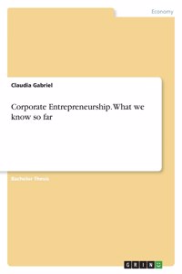 Corporate Entrepreneurship. What we know so far