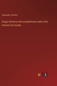 Elogio Histórico del excelentísimo señor Don Antonio de Escaño