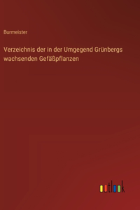 Verzeichnis der in der Umgegend Grünbergs wachsenden Gefäßpflanzen