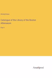 Catalogue of the Library of the Boston Athenaeum