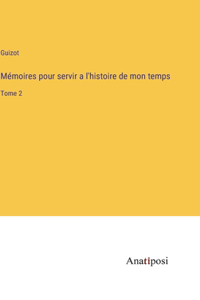 Mémoires pour servir a l'histoire de mon temps