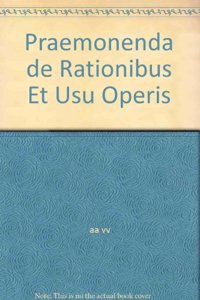 Praemonenda de Rationibus Et Usu Operis