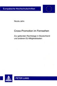 Cross-Promotion Im Fernsehen: Zur Geltenden Rechtslage in Deutschland Und Anderen Eu-Mitgliedstaaten